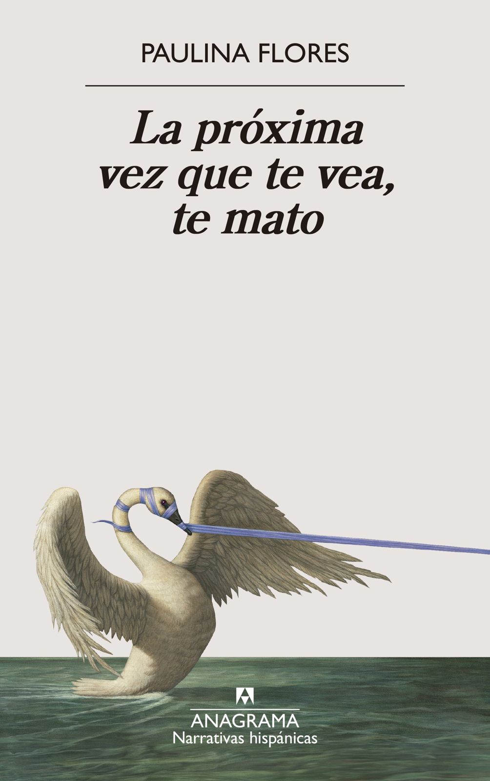 La próxima vez que te vea, te mato, de Paulina Flores.