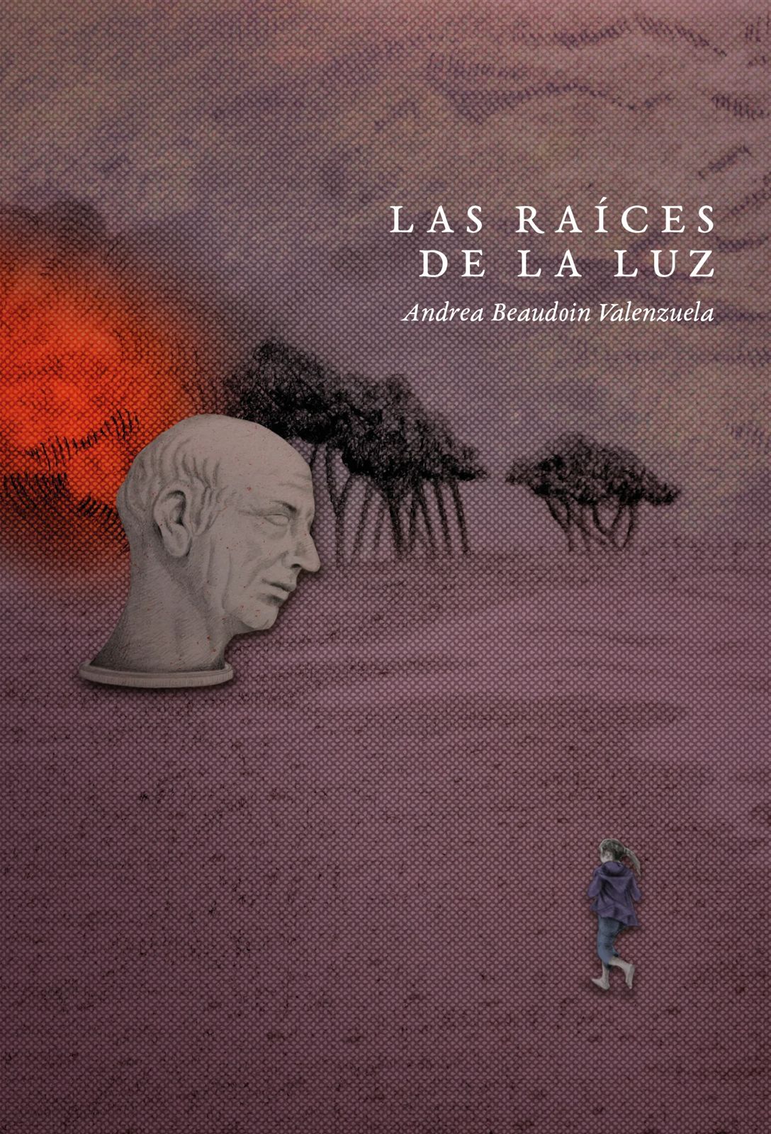 Las raíces de la luz. Andrea Beaudoin Valenzuela.