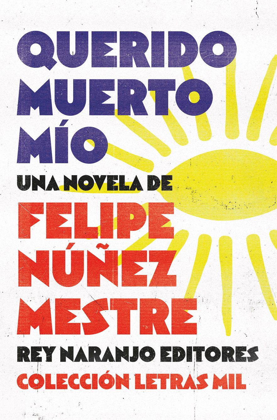 Querido muerto mío (2025). Rey Naranjo Editores.